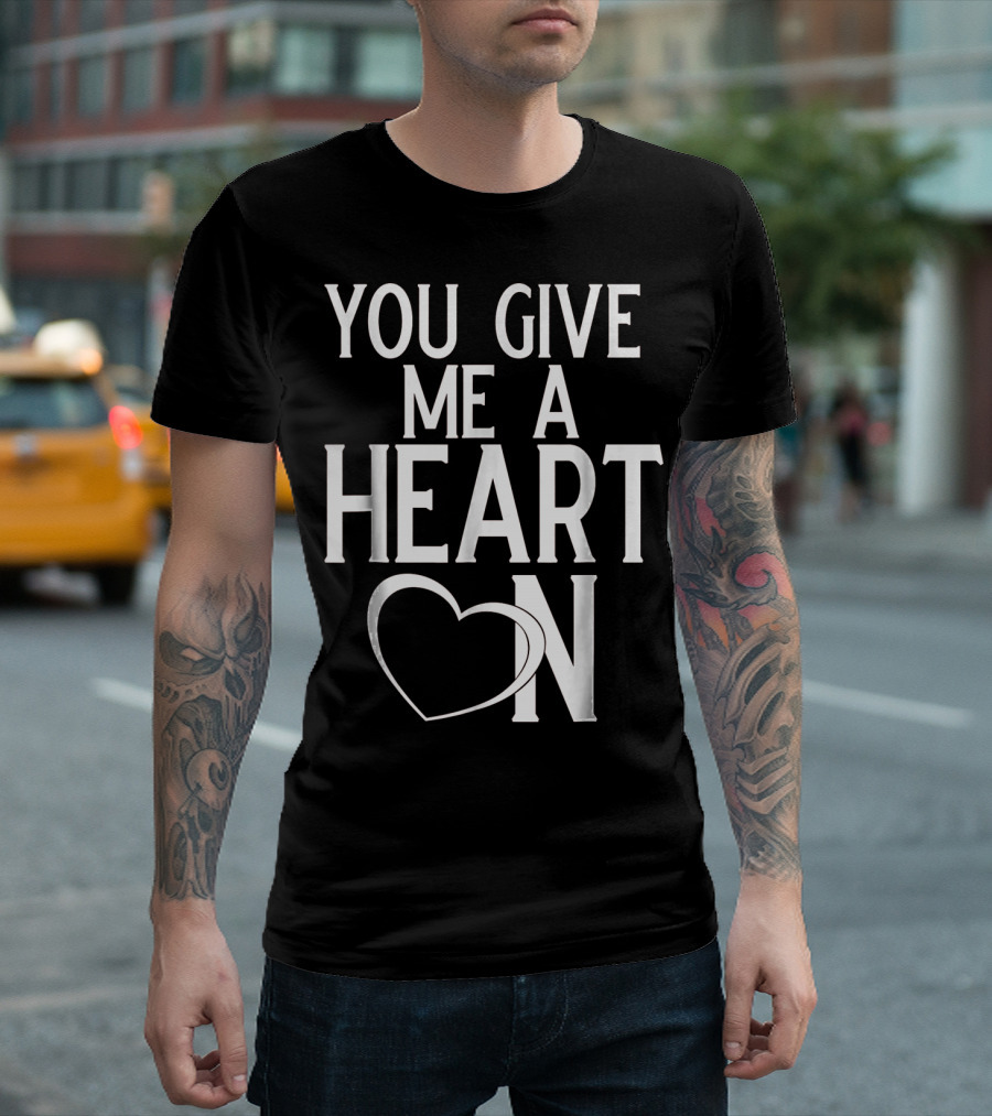 You Give Me A Heart On Mens Valentines Day T-Shirt