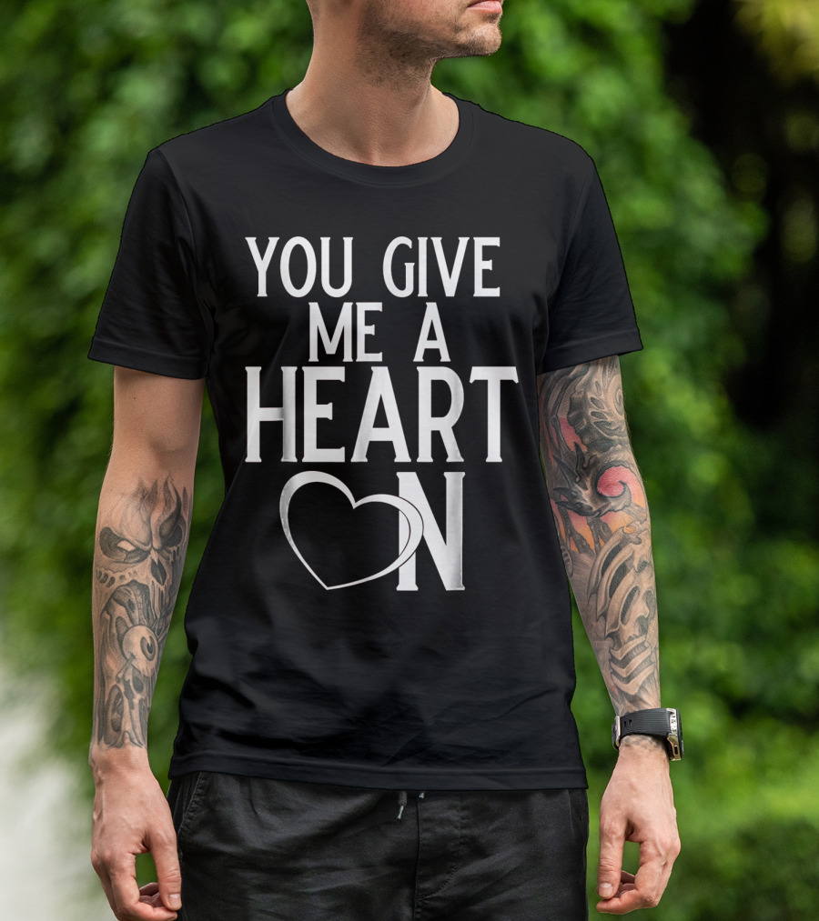 You Give Me A Heart On Mens Valentines Day T-Shirt
