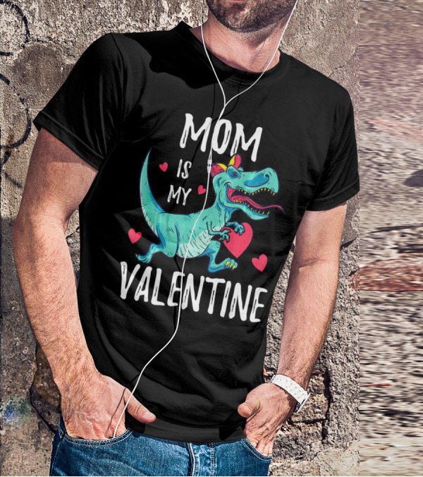 Mom Is My Valentine Dinosaur Holding Heart Valentines Day T-Shirt