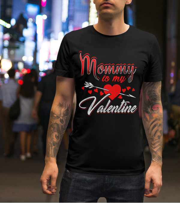 Mommy Is My Valentine Arrow Heart Kids Son T-Shirt