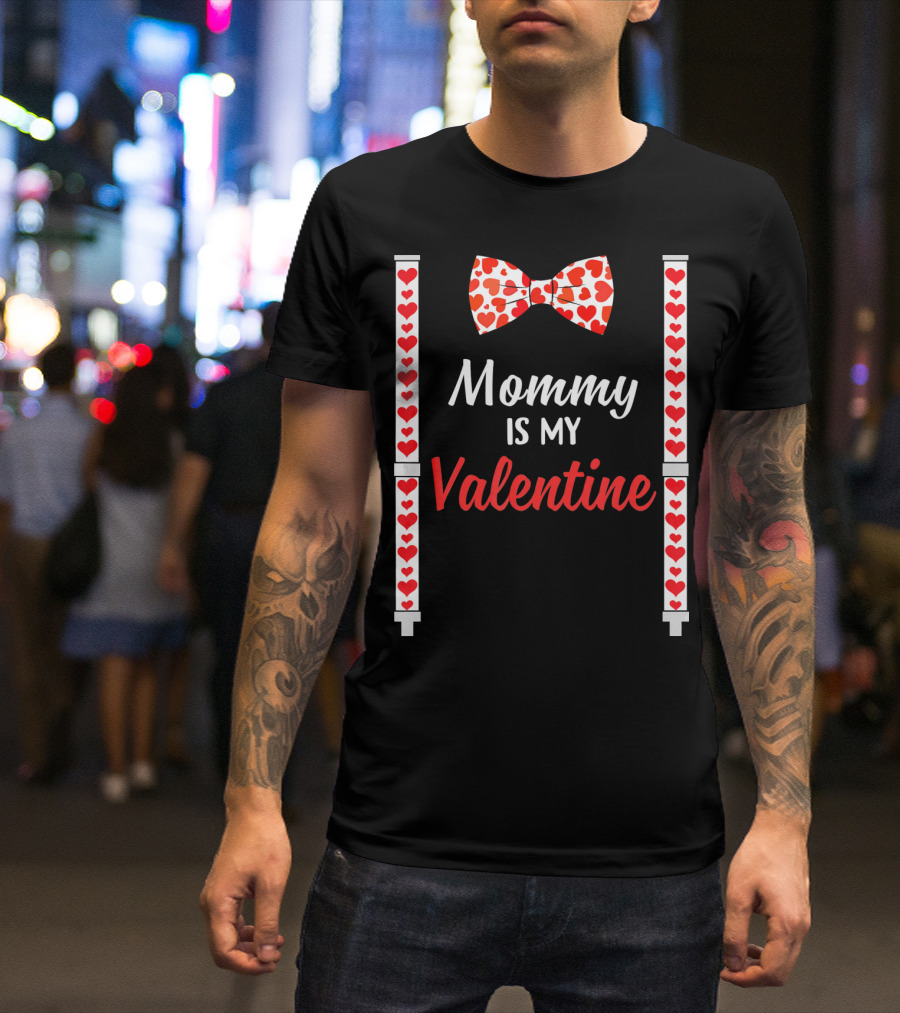 Mommy Is My Valentine Heart Bow Tie And Suspenders T-Shirt