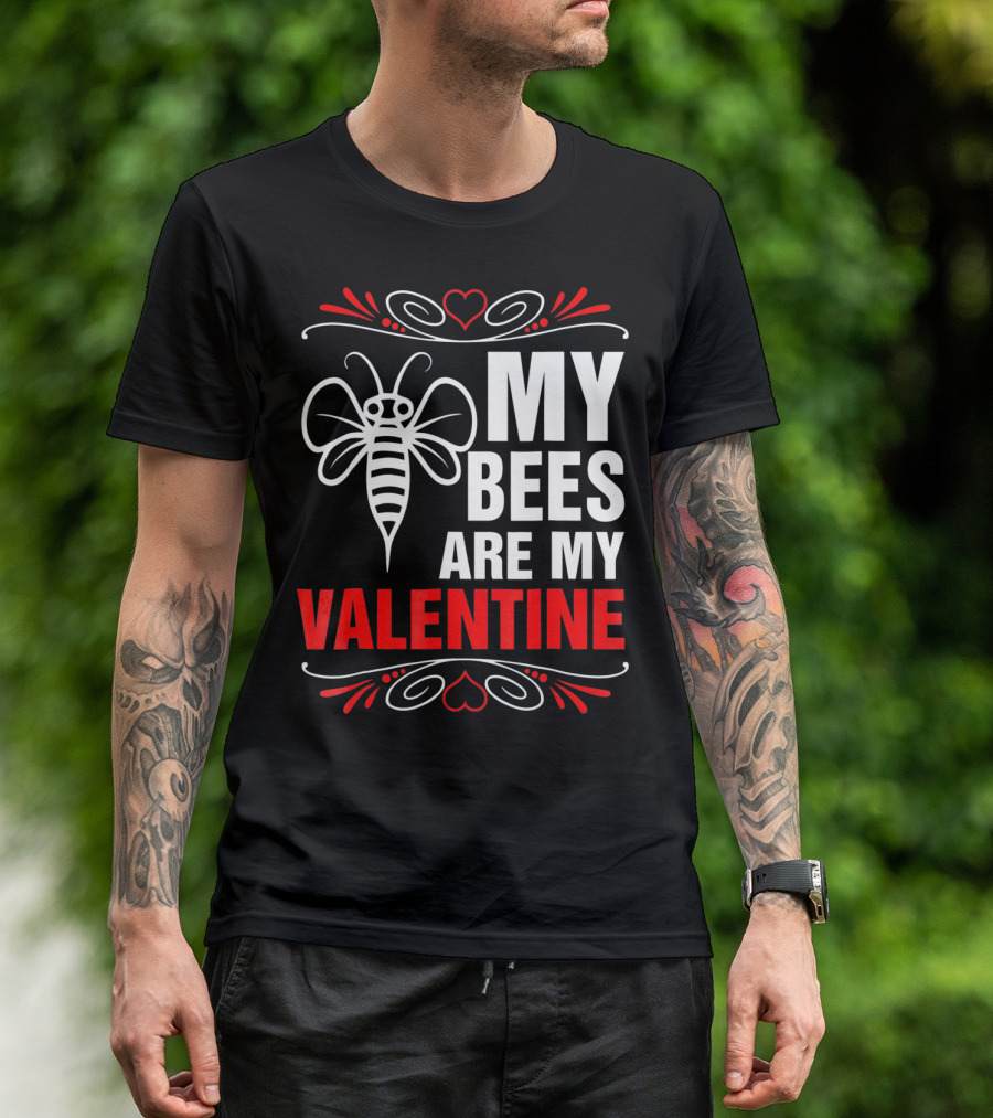 MY BEES ARE MY VALENTINE T-Shirt