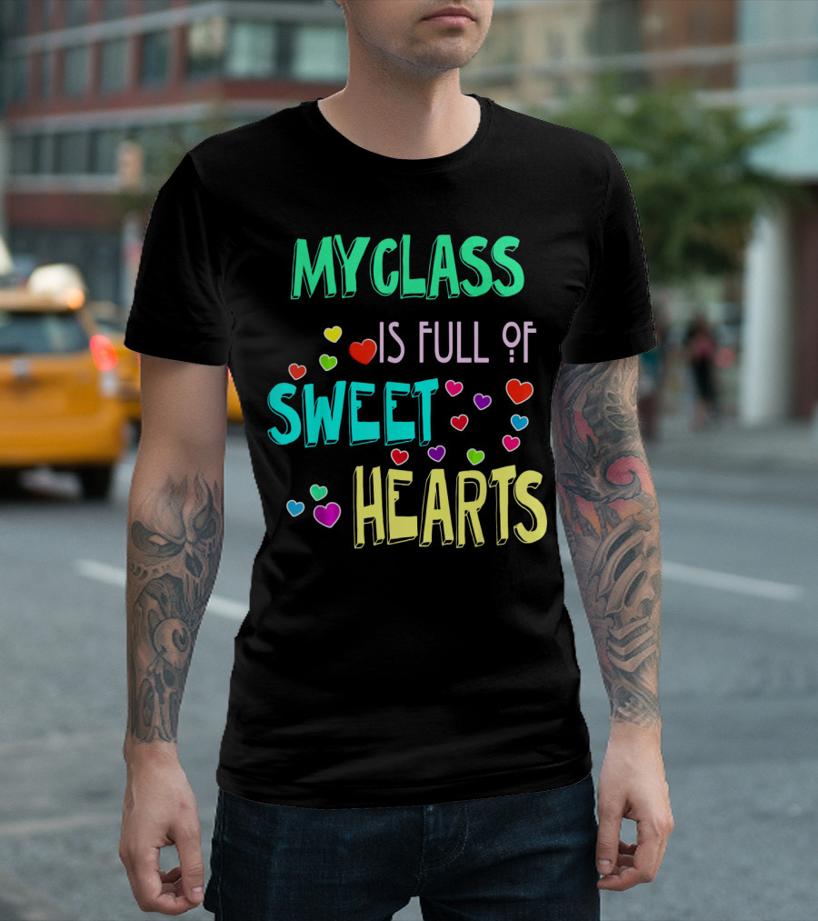 MY CLASS IS FULL OF SWEET HEARTS T-Shirt