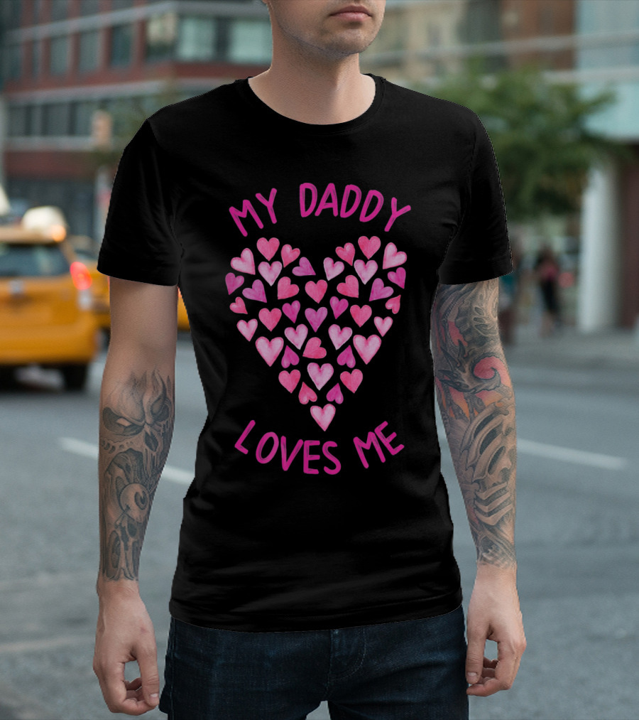 My Daddy Loves Me Heart Valentine Hearts T-Shirt