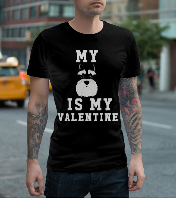 My Schnauzer Is My Valentine T-Shirt