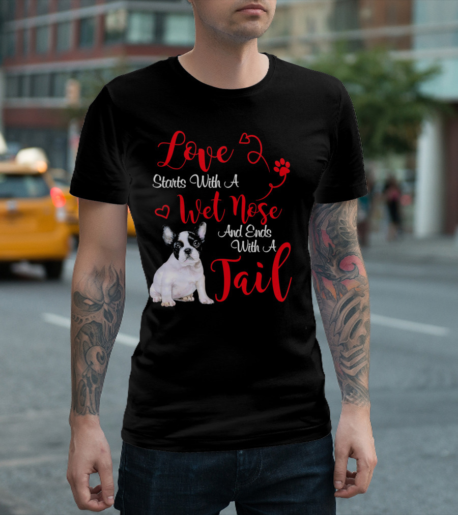 Love Starts With A Wet Nose And Ends With A Tail Boston Terrier Valentine's Day T-Shirt