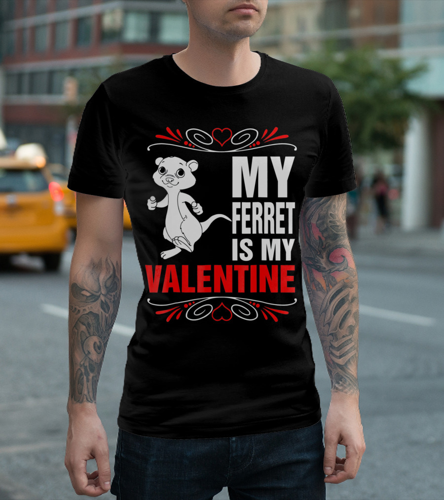 MY FERRET IS MY VALENTINE Ferret with Hearts T-Shirt