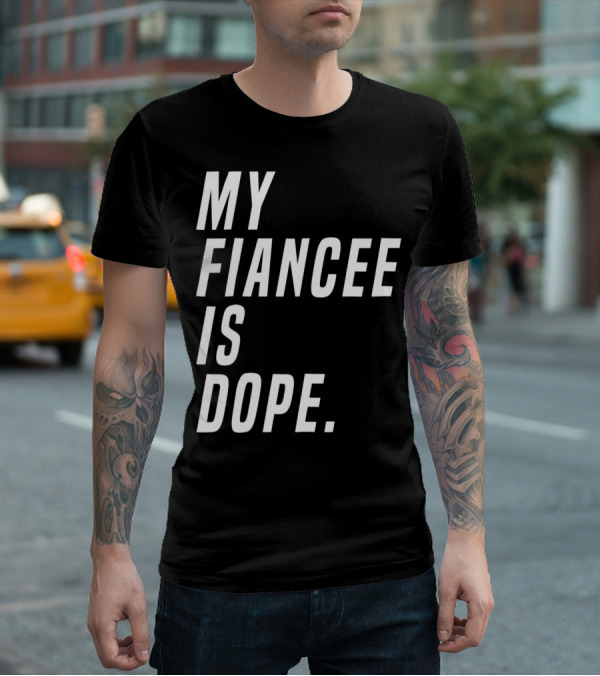 My Fiancee Is Dope Valentines Day T-Shirt
