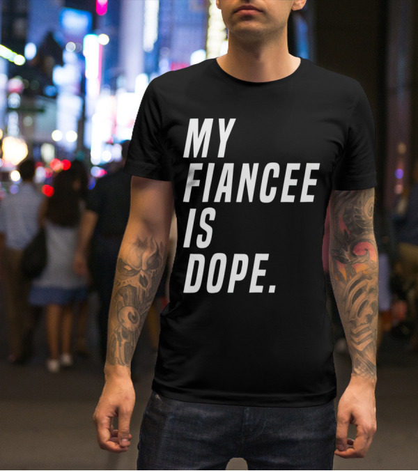 My Fiancee Is Dope Valentines Day T-Shirt
