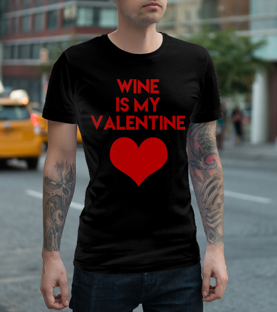 Wine Is My Valentine Red Heart Valentine's Day T-Shirt