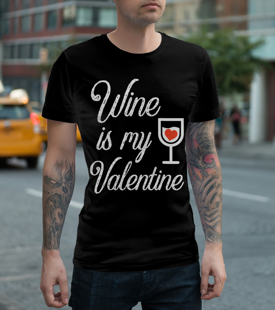 Wine is My Valentine with Heart in Glass T-Shirt