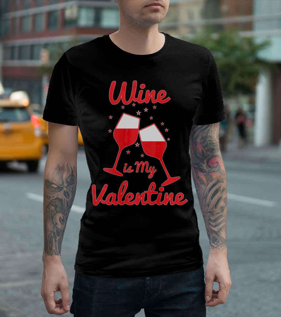Wine Is My Valentine Red Wine Celebration Valentine's Day T-Shirt