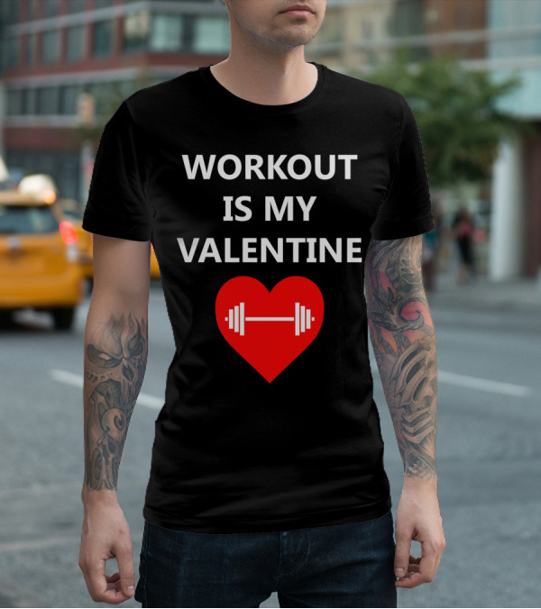 WORKOUT IS MY VALENTINE HEART DUMBBELL T-Shirt