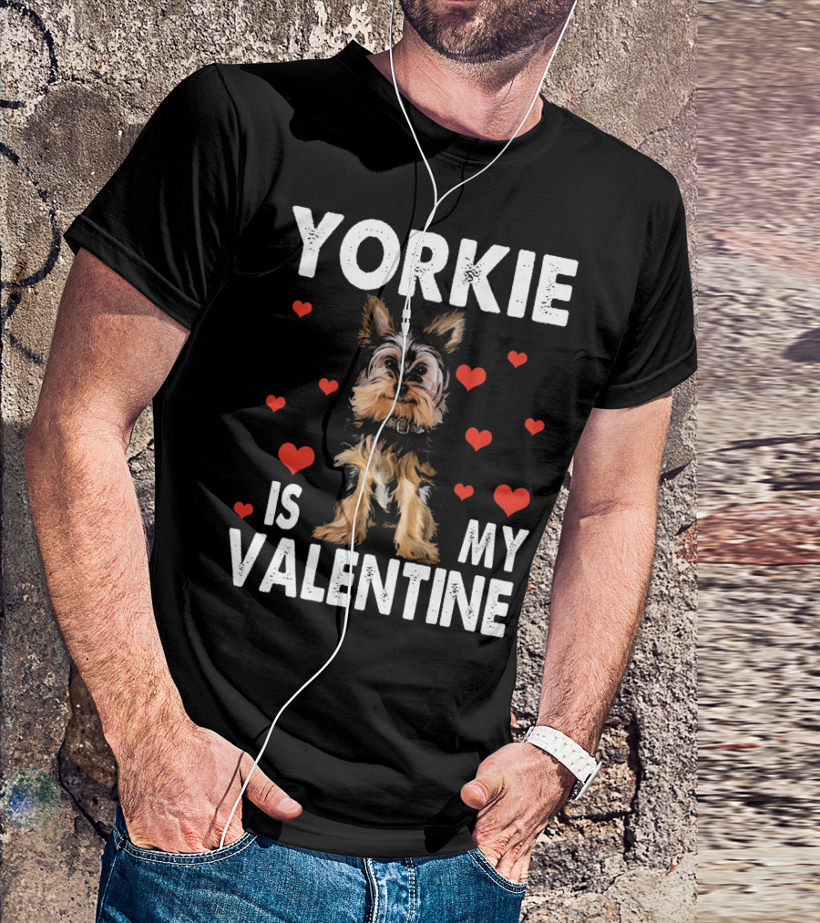 YORKIE IS MY VALENTINE DOG LOVERS T-Shirt