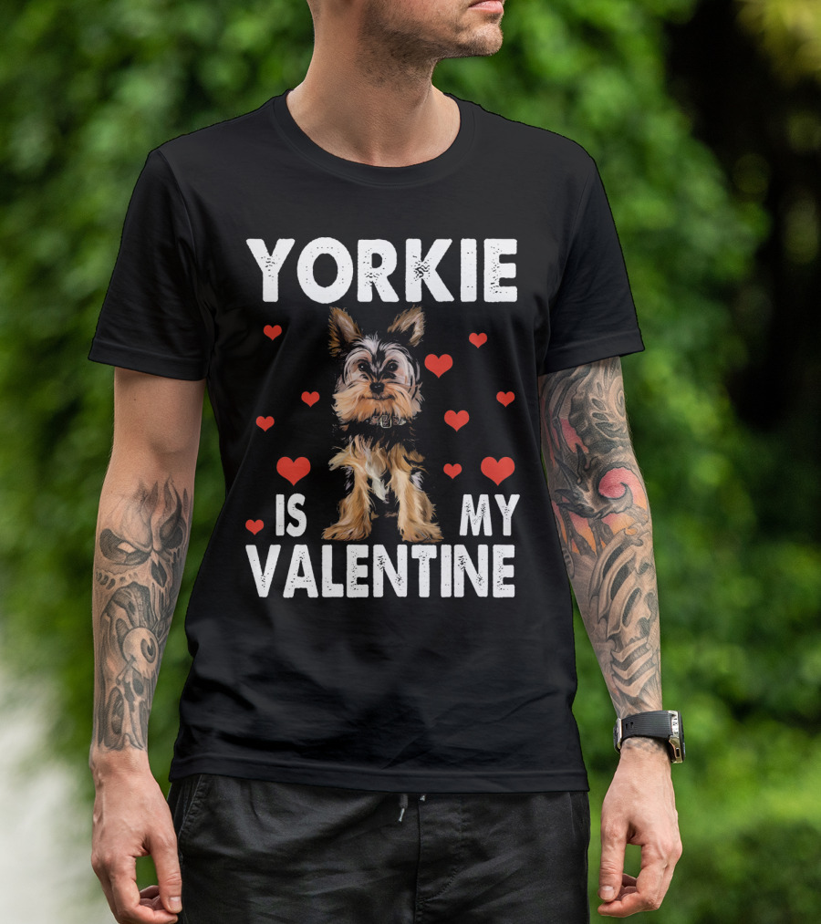 YORKIE IS MY VALENTINE DOG LOVERS T-Shirt