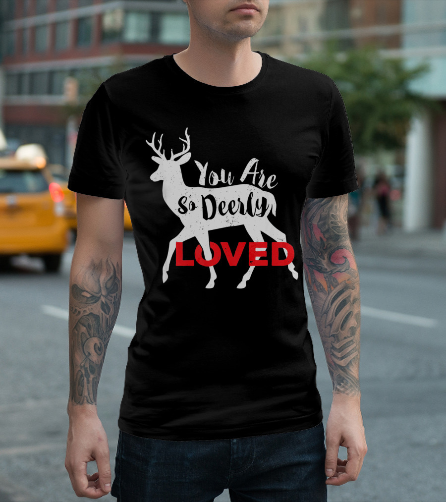 You Are So Deerly Loved Deer Buck Valentine T-Shirt