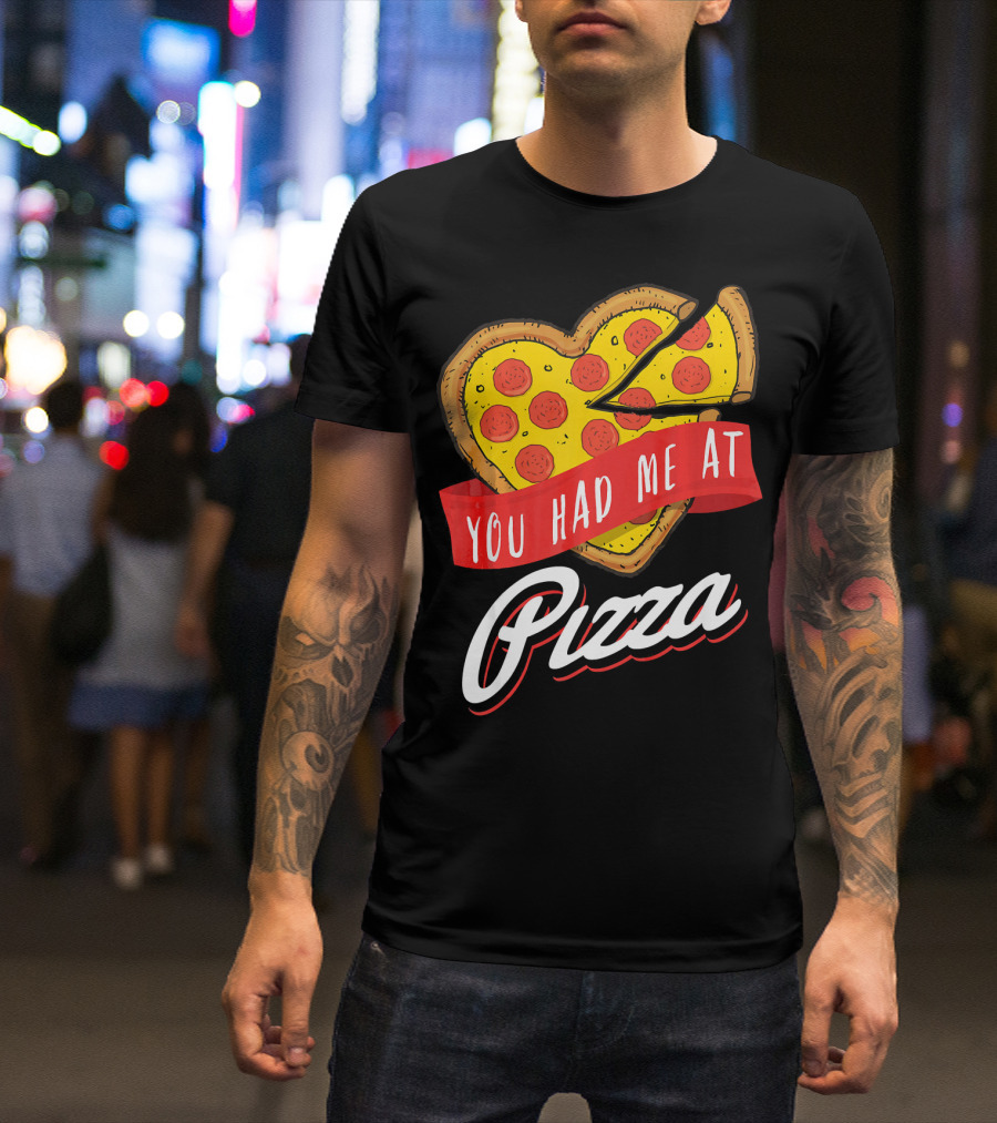 You Had Me At Pizza Heart-Shaped Pepperoni Lover T-Shirt