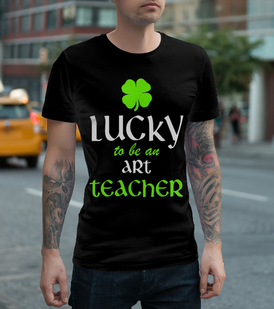 Lucky to Be an Art Teacher St. Patrick's Green Shamrock T-Shirt