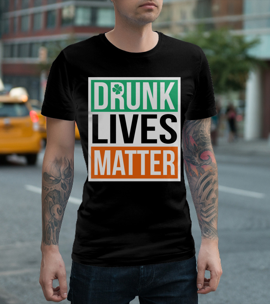 Drunk Lives Matter Clover Block Text T-Shirt