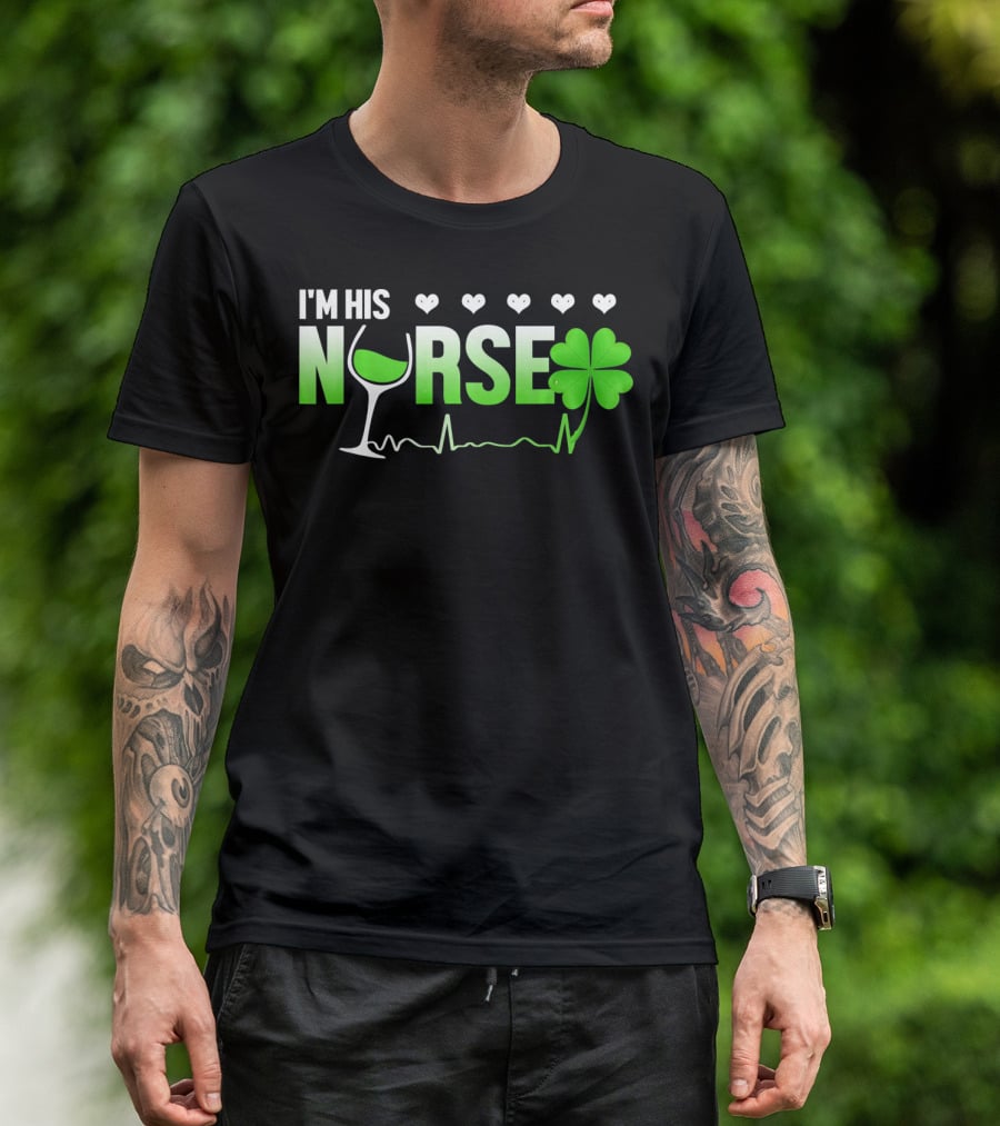 I'm His Nurse Shamrock Wine Glass Heartbeat St Patricks T-Shirt