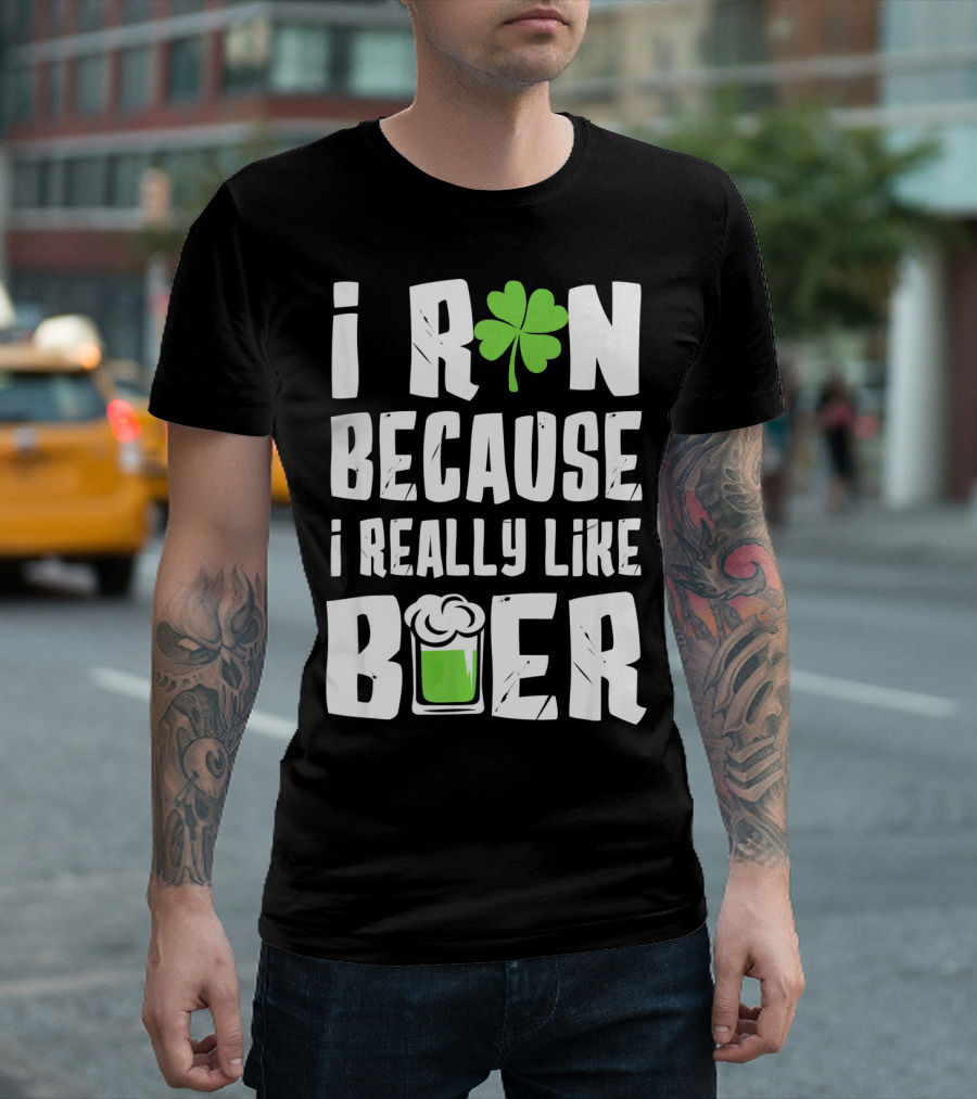 Saint Patricks Day I Run Because I Really Like Beer T-Shirt