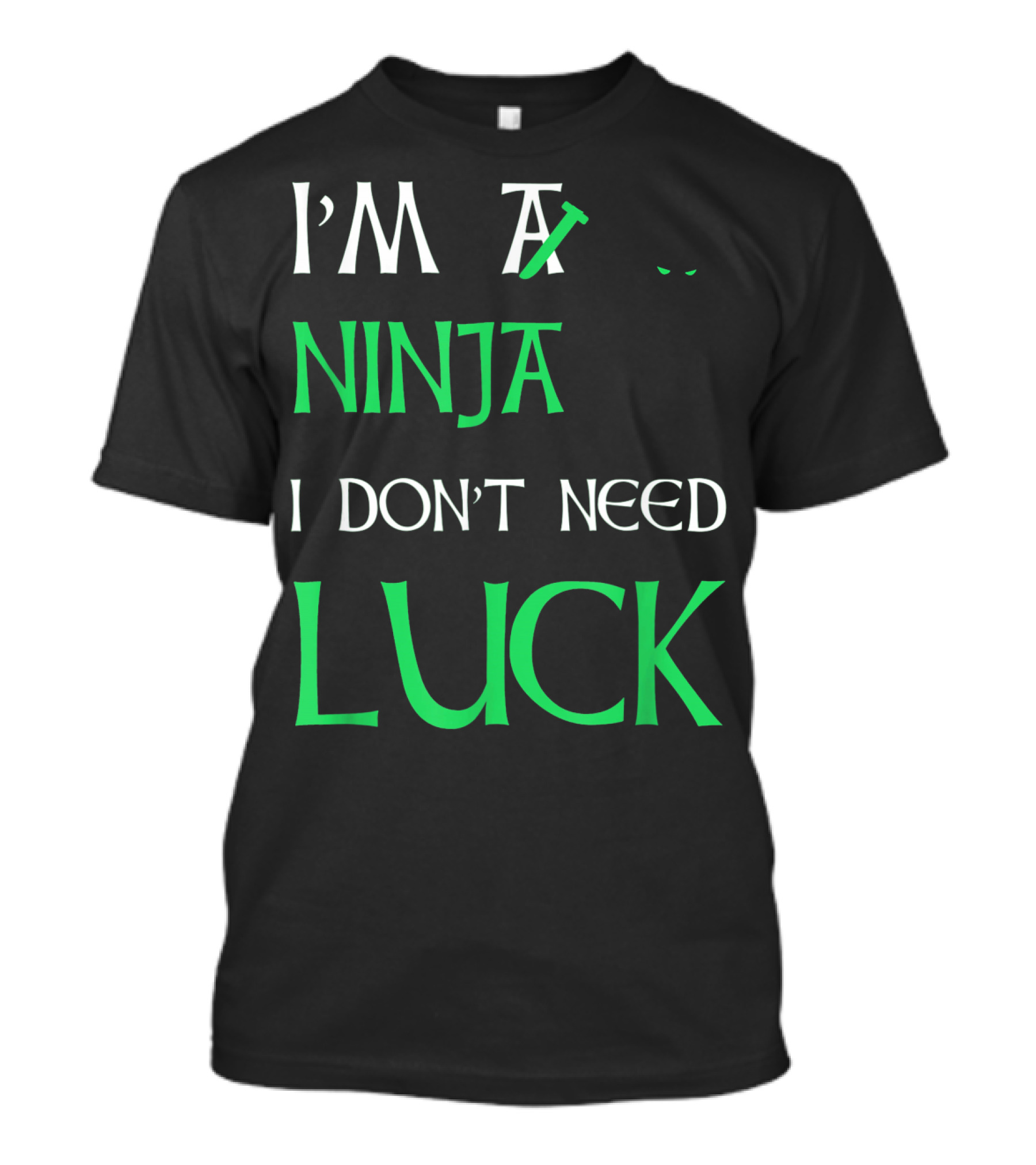 I'm A Ninja I Don't Need Luck St Patrick's Day T-Shirt