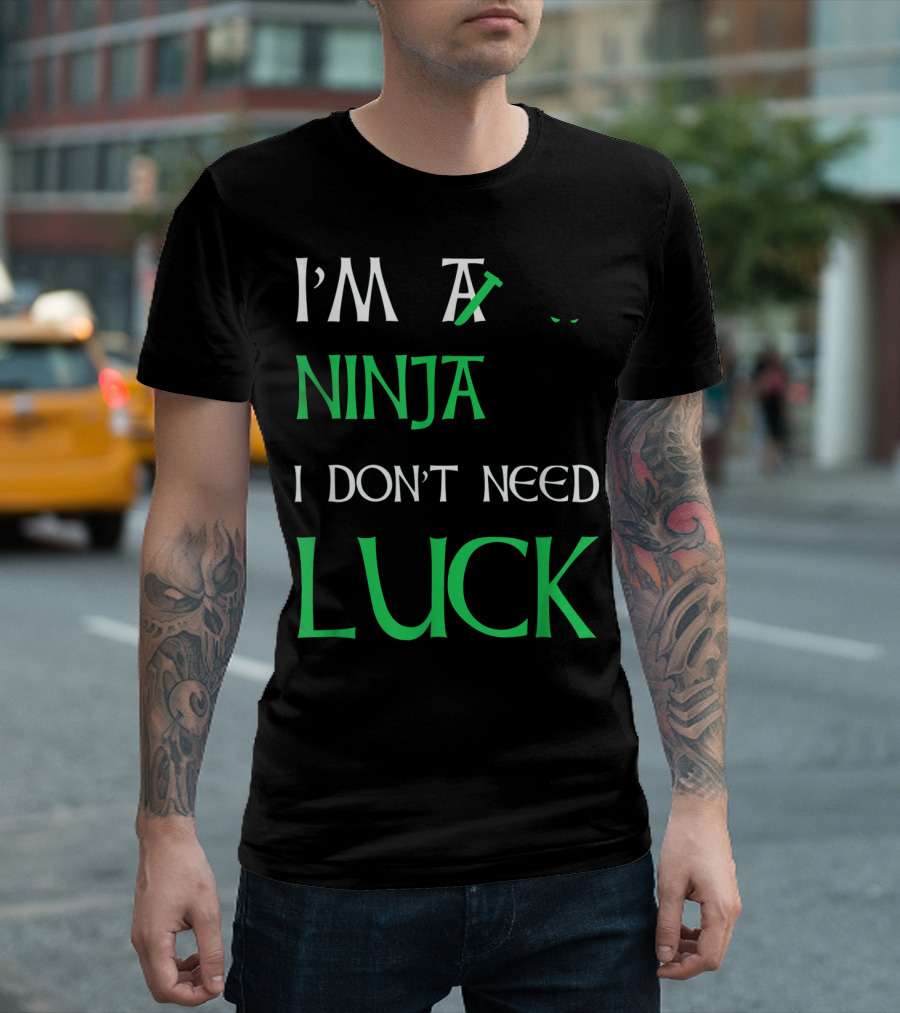 I'm A Ninja I Don't Need Luck St Patrick's Day T-Shirt