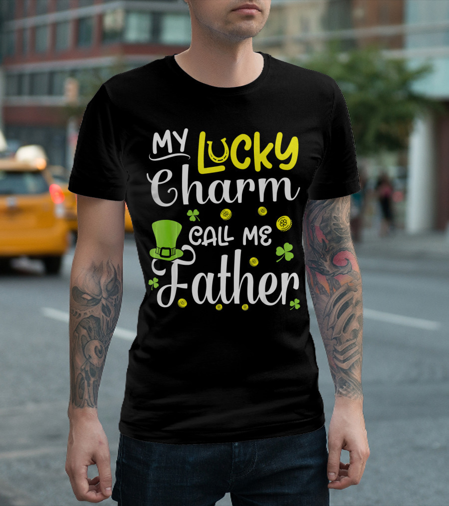 My Lucky Charm Call Me Father Leprechaun Hat Shamrocks Gold T-Shirt