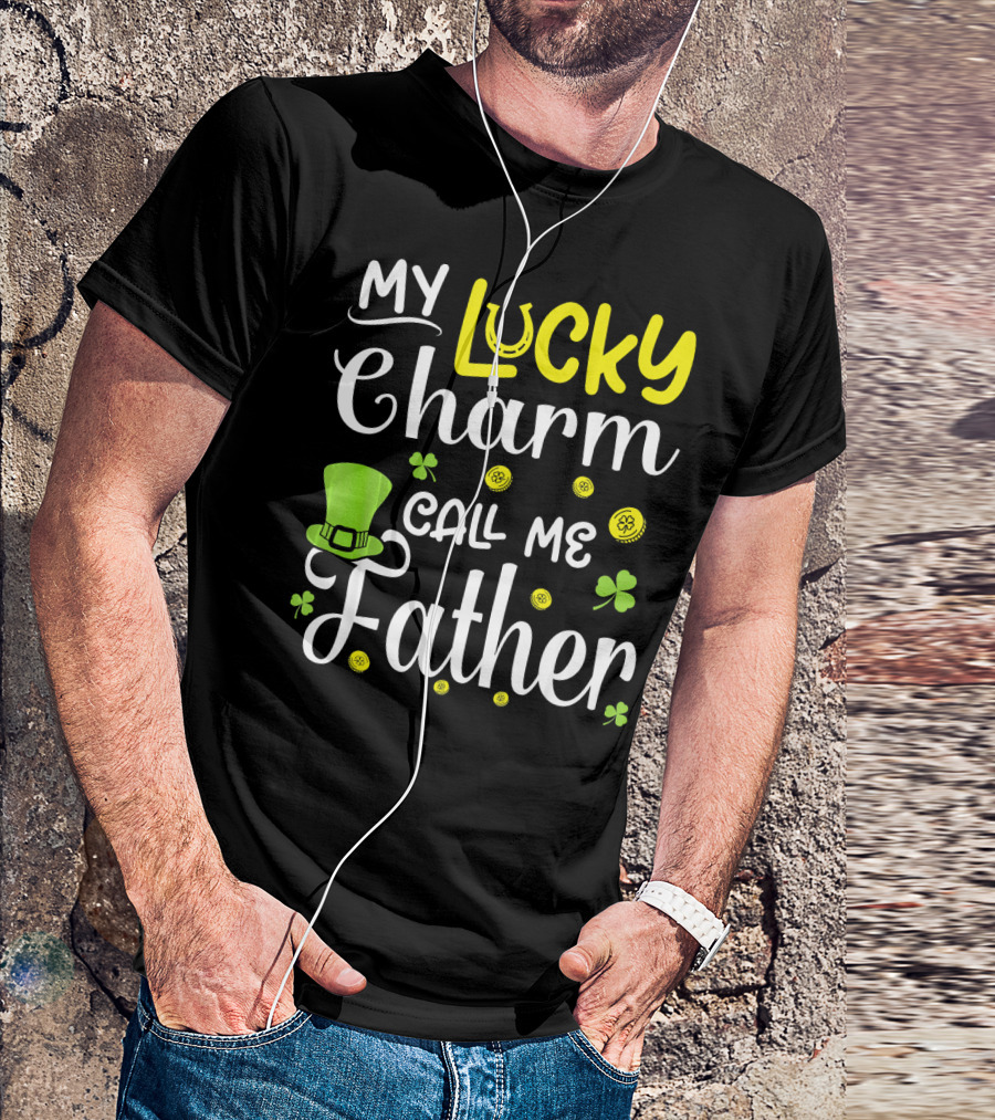 My Lucky Charm Call Me Father Leprechaun Hat Shamrocks Gold T-Shirt