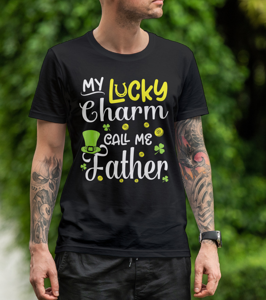 My Lucky Charm Call Me Father Leprechaun Hat Shamrocks Gold T-Shirt