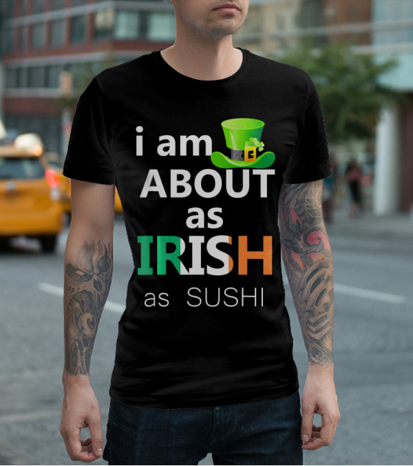 I Am About As Irish As Sushi St Patrick's Day Hat T-Shirt