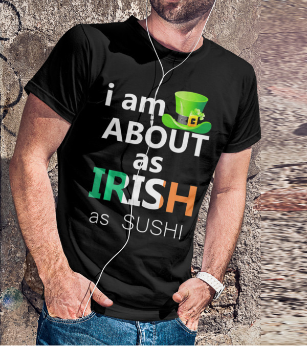 I Am About As Irish As Sushi St Patrick's Day Hat T-Shirt