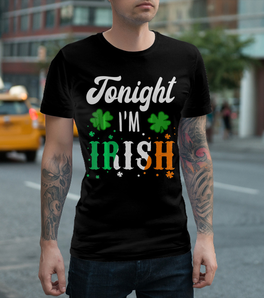 Tonight I'm Irish Shamrocks Green White Orange T-Shirt