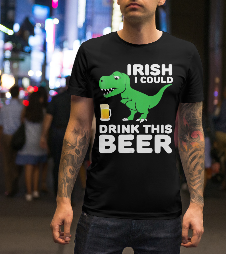IRISH I COULD DRINK THIS BEER T-Shirt