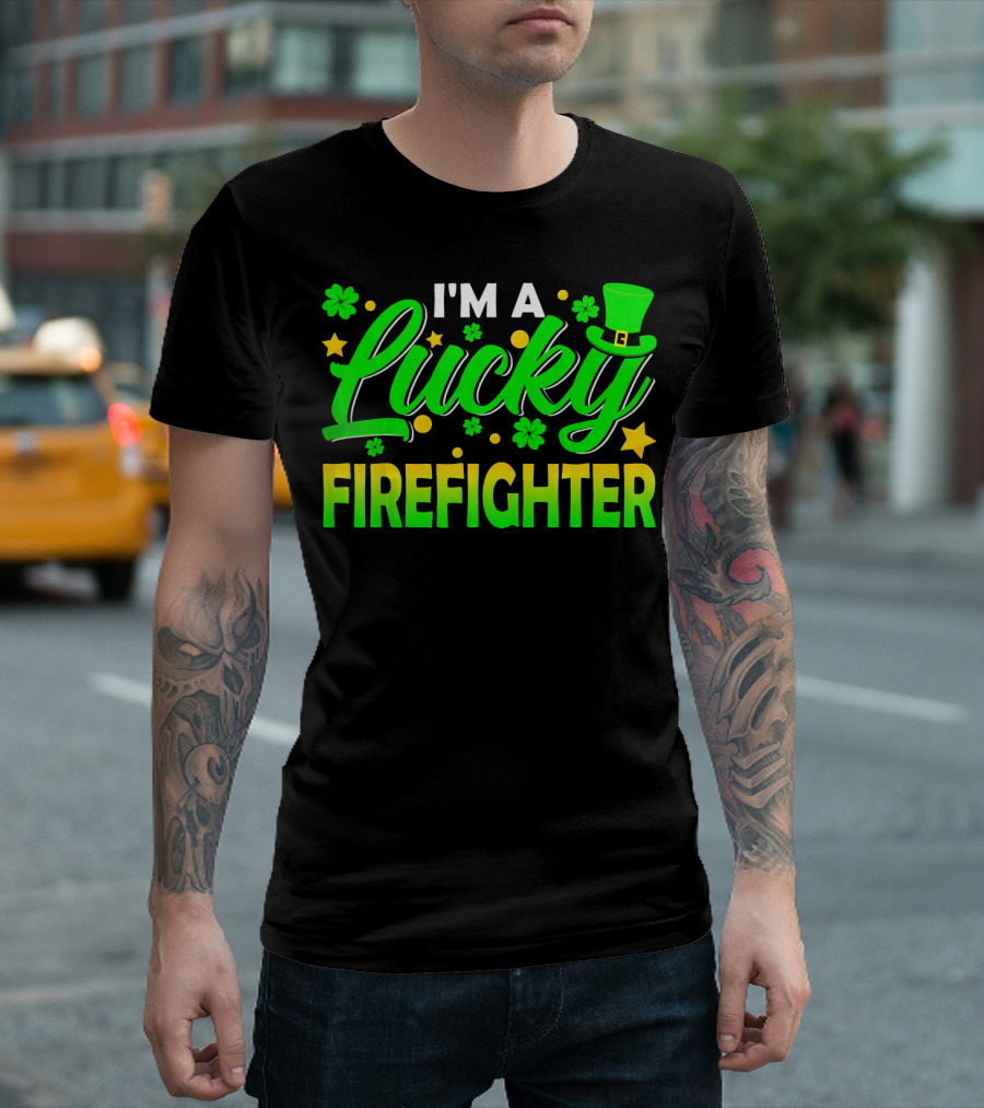 I'm A Lucky Firefighter With Shamrocks And Leprechaun Hat T-Shirt