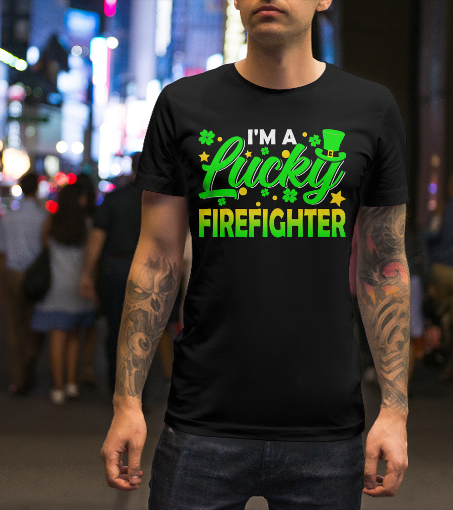 I'm A Lucky Firefighter With Shamrocks And Leprechaun Hat T-Shirt