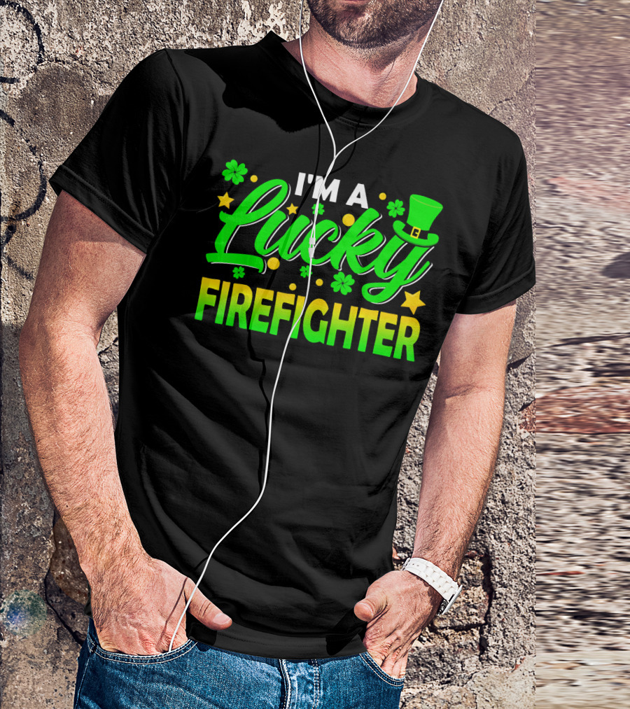 I'm A Lucky Firefighter With Shamrocks And Leprechaun Hat T-Shirt