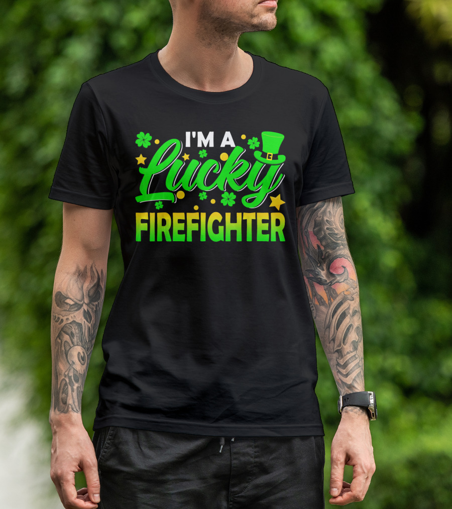 I'm A Lucky Firefighter With Shamrocks And Leprechaun Hat T-Shirt