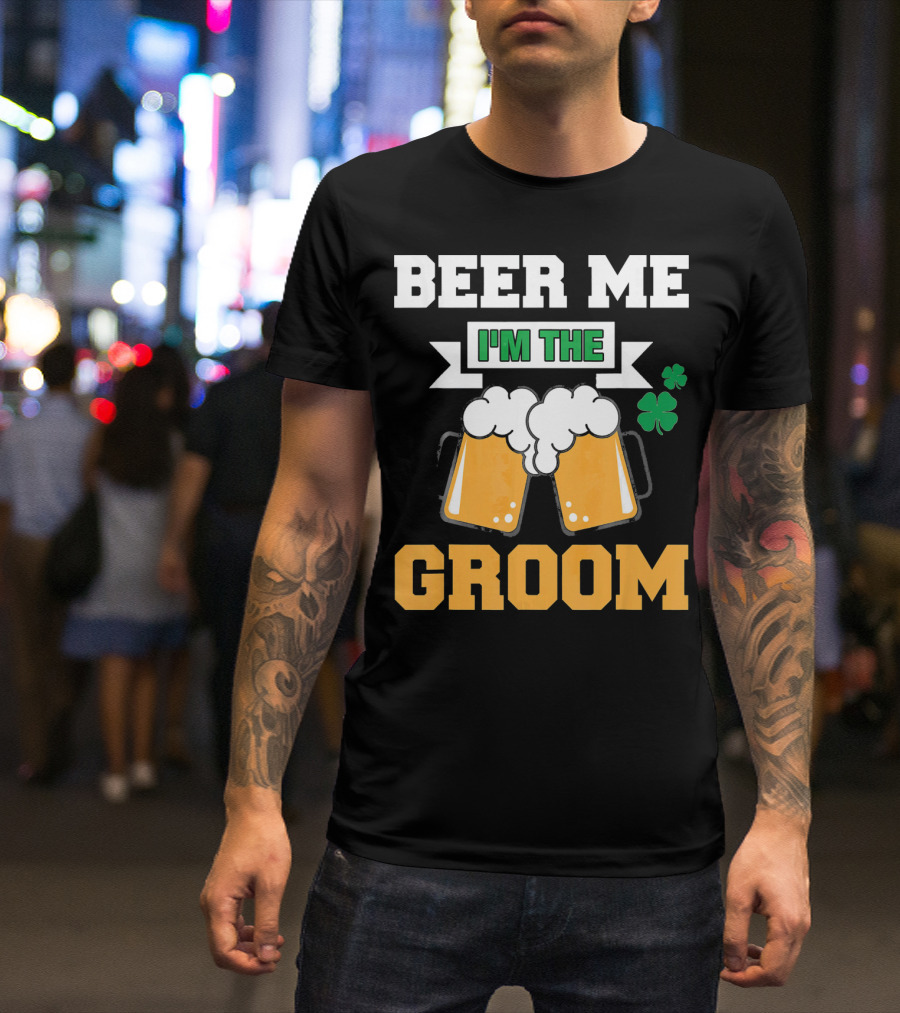 Beer Me I'm The Groom St Patrick's Day Shamrock T-Shirt