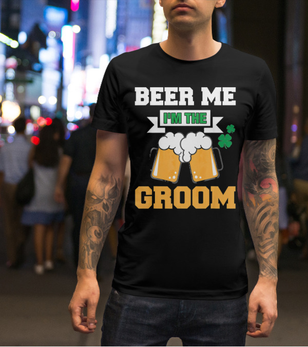 Beer Me I'm The Groom St Patrick's Day Shamrock T-Shirt