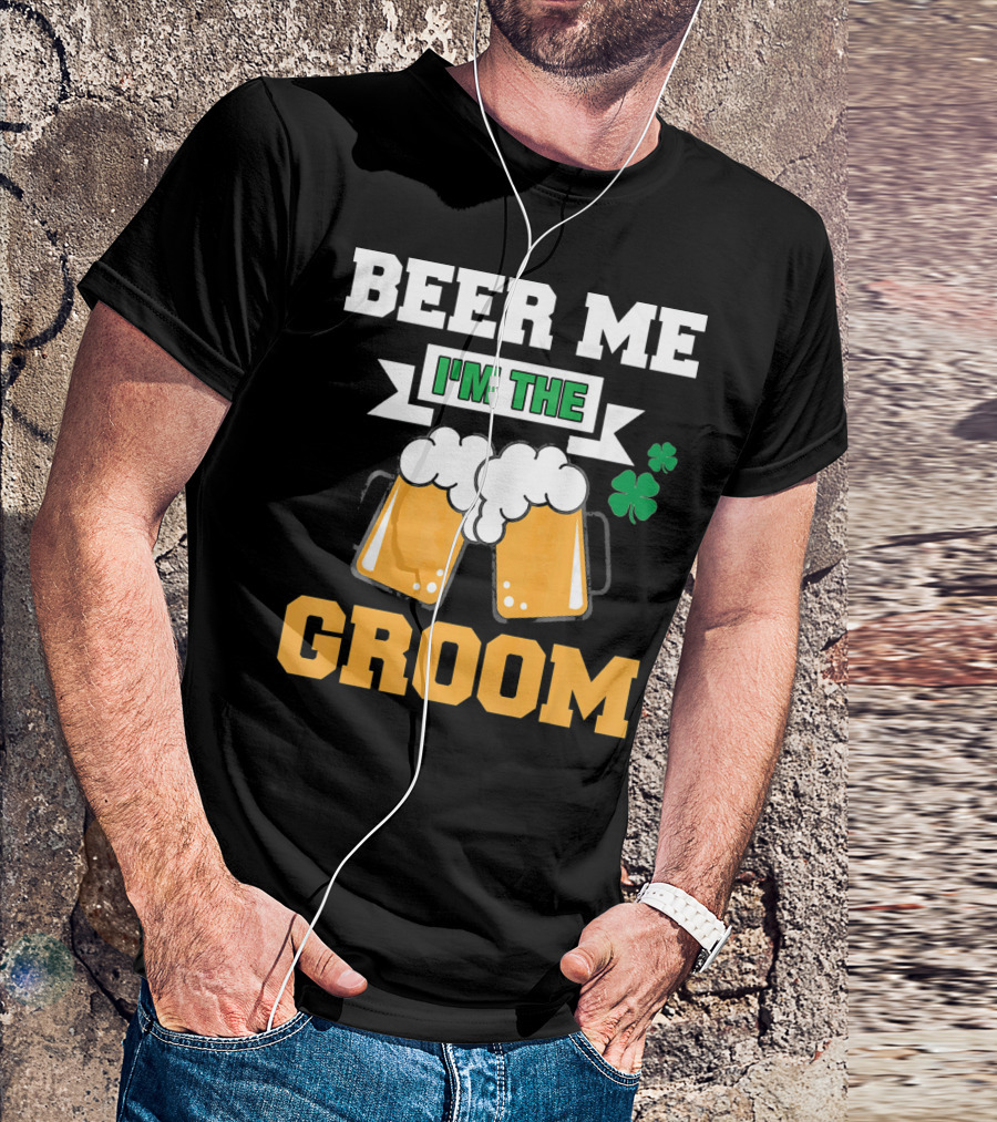 Beer Me I'm The Groom St Patrick's Day Shamrock T-Shirt