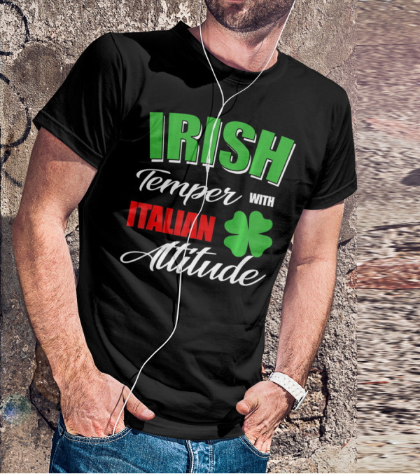 Irish Temper Italian Attitude With Shamrock T-Shirt