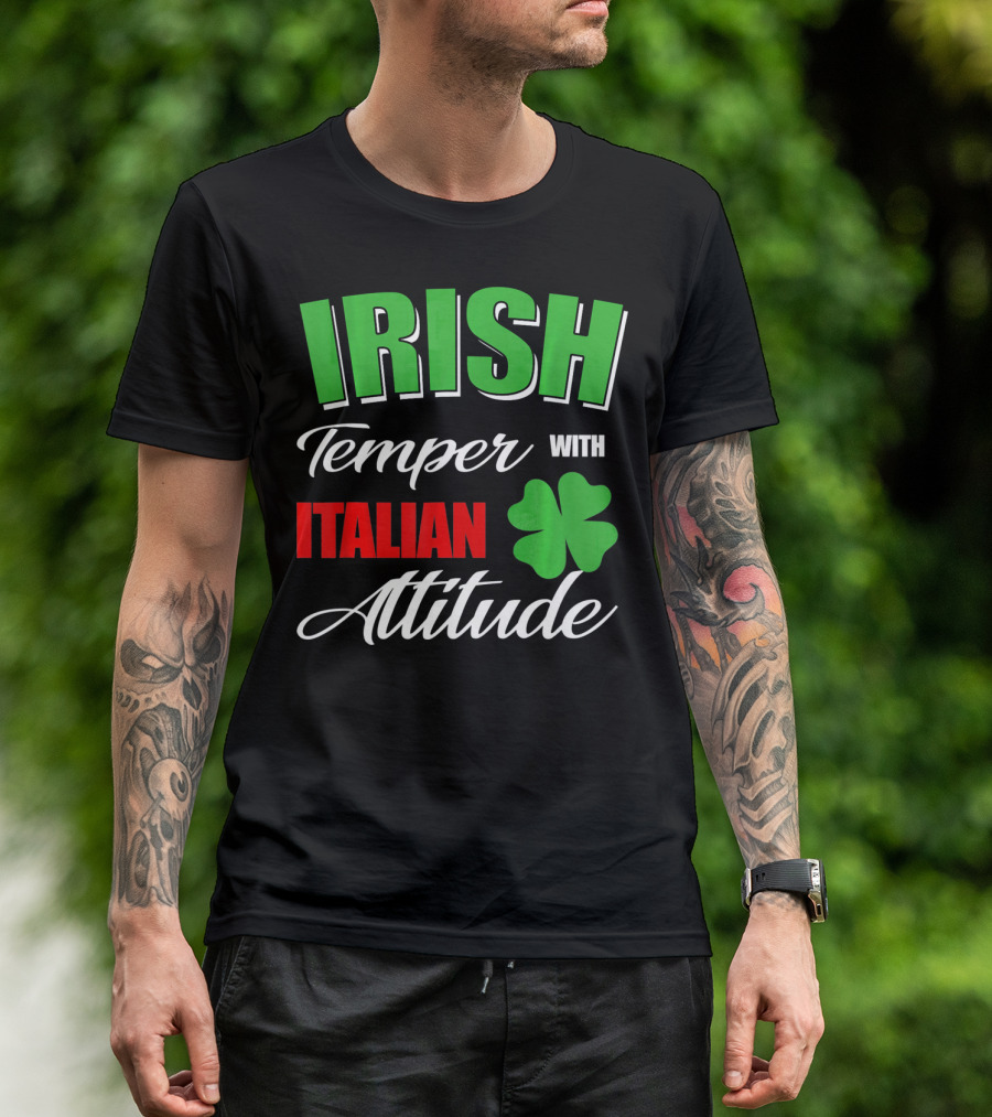 Irish Temper Italian Attitude With Shamrock T-Shirt