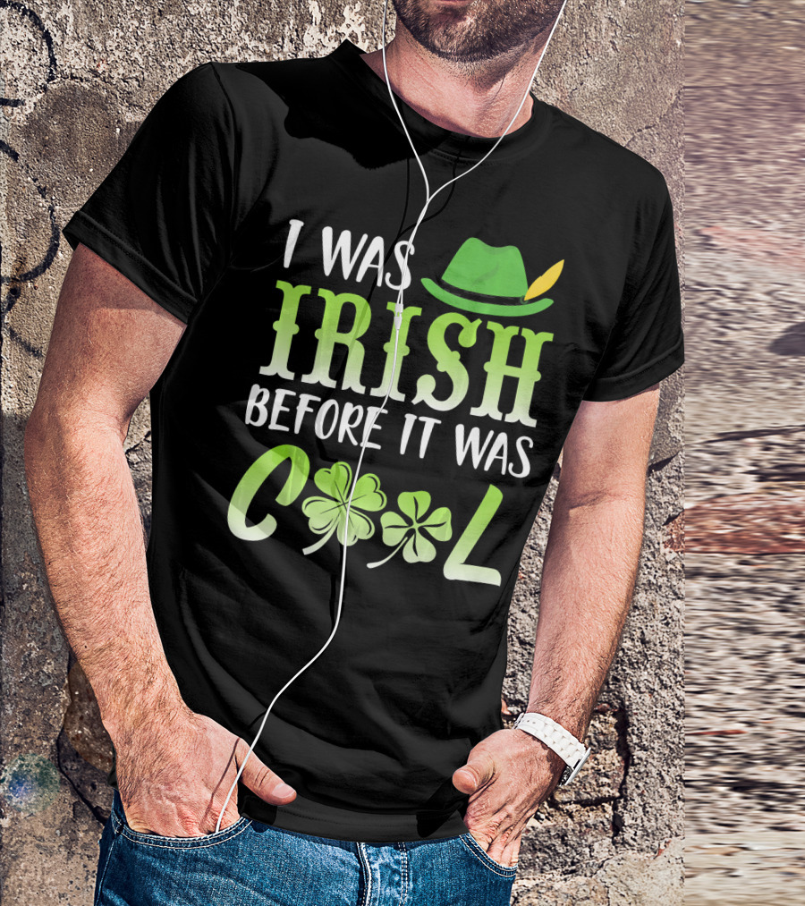 I Was Irish Before It Was Cool With Leprechaun Hat And Shamrocks T-Shirt