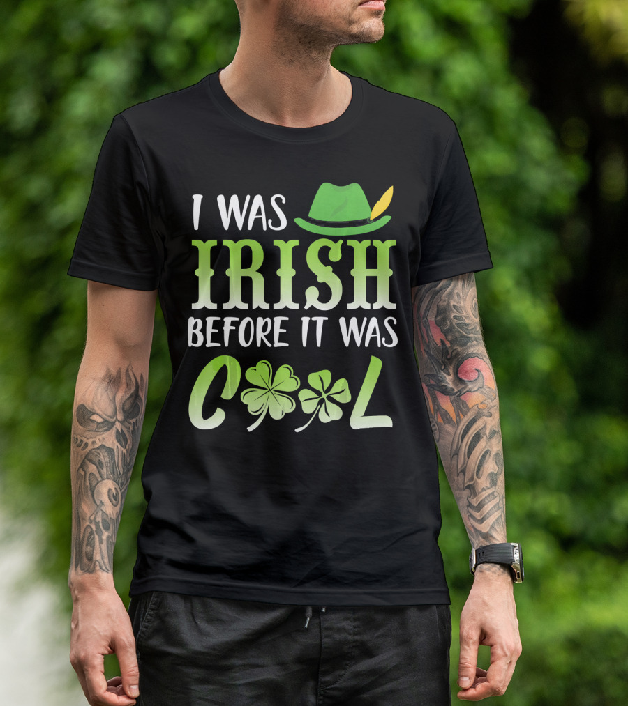 I Was Irish Before It Was Cool With Leprechaun Hat And Shamrocks T-Shirt