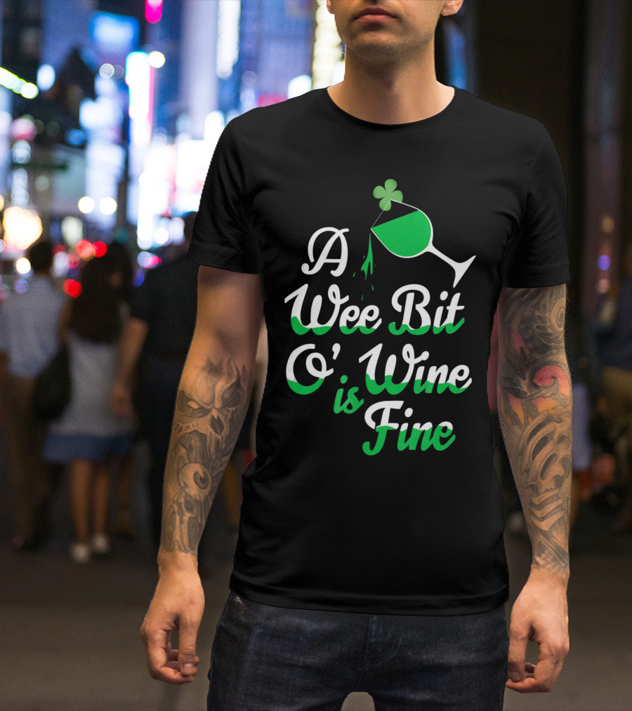 A Wee Bit O Wine Is Fine St. Patricks Shamrock Wine Glass T-Shirt