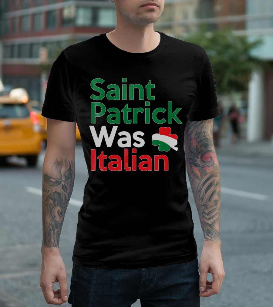 Saint Patrick Was Italian Shamrock Colors T-Shirt