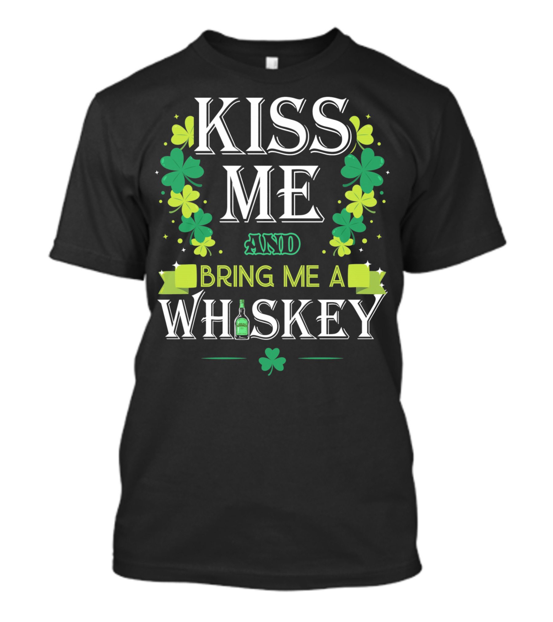 Kiss Me And Bring Me A Whiskey Irish Shamrock St. Patrick's Day T-Shirt