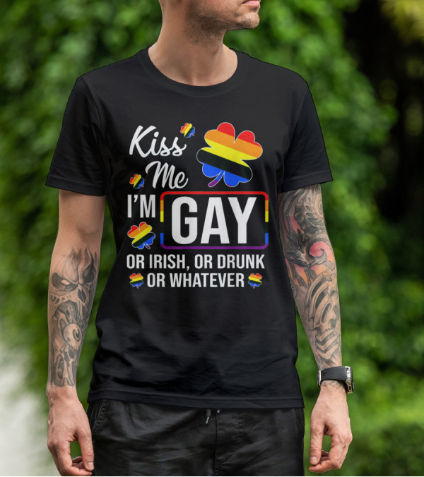 Kiss Me I'm Gay Or Irish Or Drunk Or Whatever Rainbow Clover T-Shirt