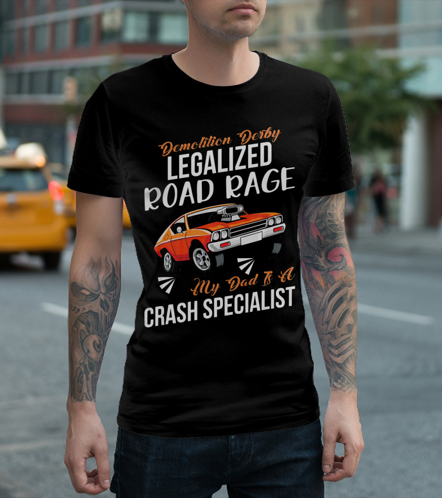 Demolition Derby Legalized Road Rage My Dad Is A Crash Specialist T-Shirt